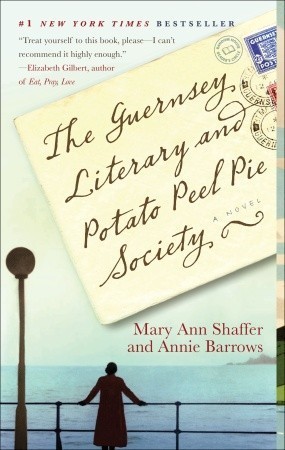 The Guernsey Literary and Potato Peel Pie Society by Mary Ann Shaffer and Annie Barrows